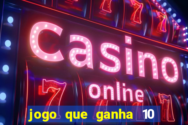 jogo que ganha 10 reais no cadastro